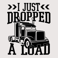 Truck Trucker I Just Dropped A Load Funny Truck Driver 67 Driver Truck Pocket T-shirt | Artistshot