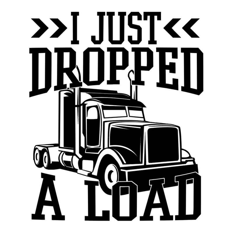 Truck Trucker I Just Dropped A Load Funny Truck Driver 67 Driver Truck Unisex Hoodie by coolquirrell | Artistshot