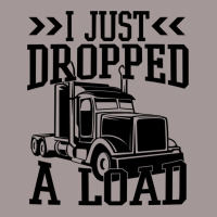 Truck Trucker I Just Dropped A Load Funny Truck Driver 67 Driver Truck Vintage Hoodie | Artistshot