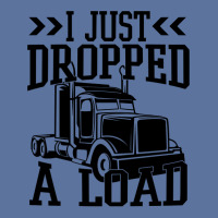 Truck Trucker I Just Dropped A Load Funny Truck Driver 67 Driver Truck Lightweight Hoodie | Artistshot