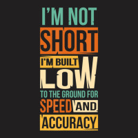 I'm Not Short I'm Built Low To The Ground For Speed T-shirt | Artistshot