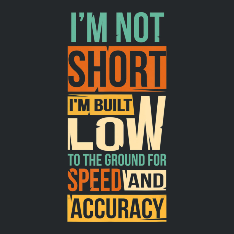 I'm Not Short I'm Built Low To The Ground For Speed Crewneck Sweatshirt | Artistshot