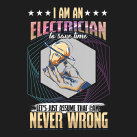 I'm An Electrician I'm Never Wrong Classic T-shirt | Artistshot