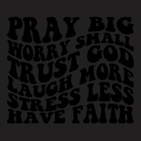 Pray Big, Trust God, Laugh, Have Faith T-shirt | Artistshot