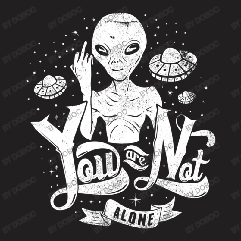 Alien Flipping The Bird You Are Not Alone Ufo T-shirt | Artistshot