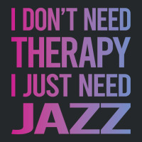 I Dont Need Therapy Jazz Crewneck Sweatshirt | Artistshot