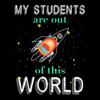 My Students Are Out Of This World For Dark Baby Tee | Artistshot