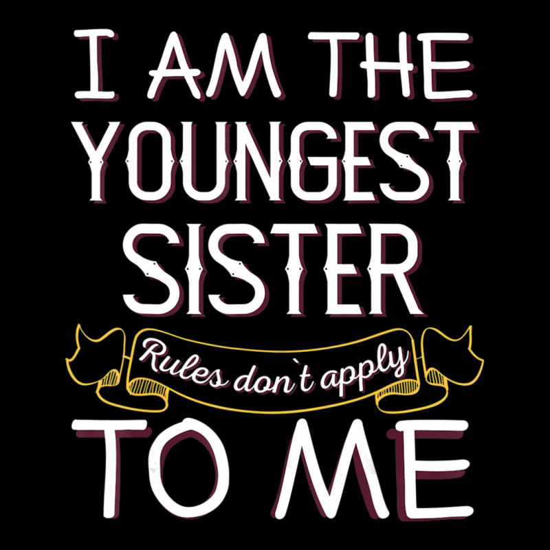 I'm The Youngest Sister Rules Don't Apply To Me Toddler Sweatshirt | Artistshot