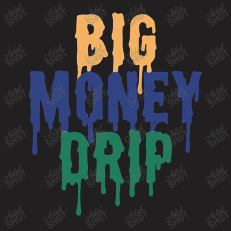 Money Drip T-shirt | Artistshot