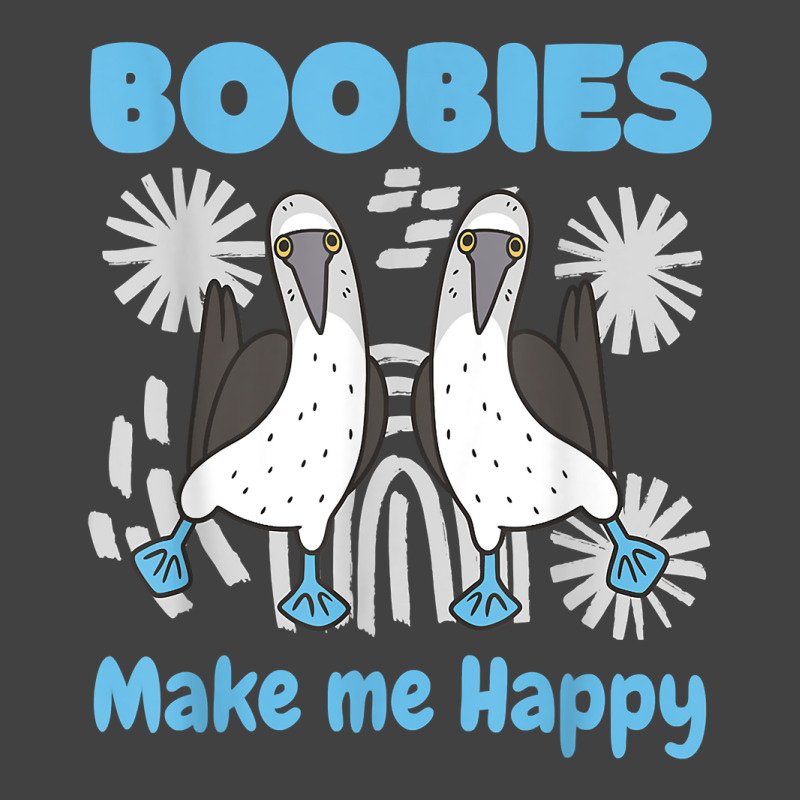 Boobies Make Me Happy Funny Blue Footed Booby Water Sea Bird T Shirt Vintage T-Shirt by cm-arts | Artistshot