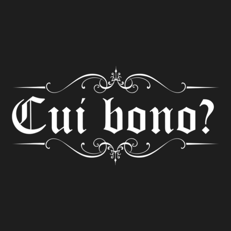 Latin Saying Cui Bono Classic T-shirt by cm-arts | Artistshot