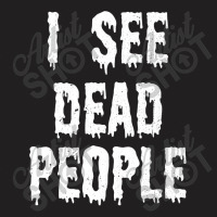 I See Dead People Halloween Funny Mortician Embalmer T-shirt | Artistshot