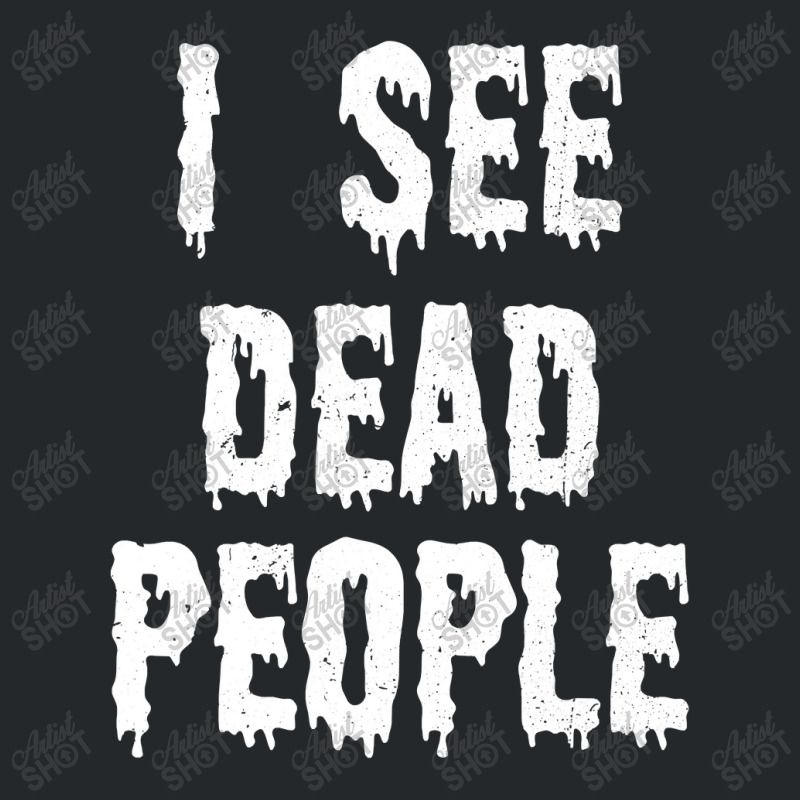 I See Dead People Halloween Funny Mortician Embalmer Crewneck Sweatshirt by thuhuong | Artistshot