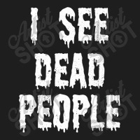 I See Dead People Halloween Funny Mortician Embalmer Classic T-shirt | Artistshot