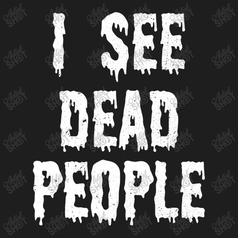 I See Dead People Halloween Funny Mortician Embalmer Classic T-shirt by thuhuong | Artistshot