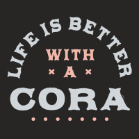 Life Is Better With A Cora Name Funny Sarcastic Nickname Pullover Hood Ladies Fitted T-shirt | Artistshot