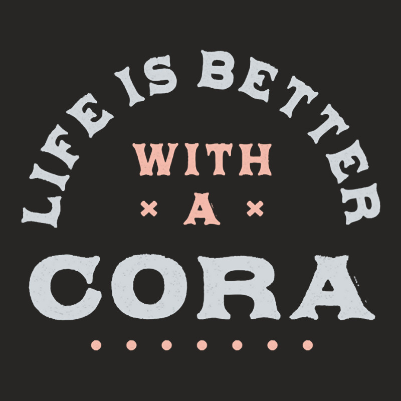 Life Is Better With A Cora Name Funny Sarcastic Nickname Pullover Hood Ladies Fitted T-Shirt by taefyhonune | Artistshot