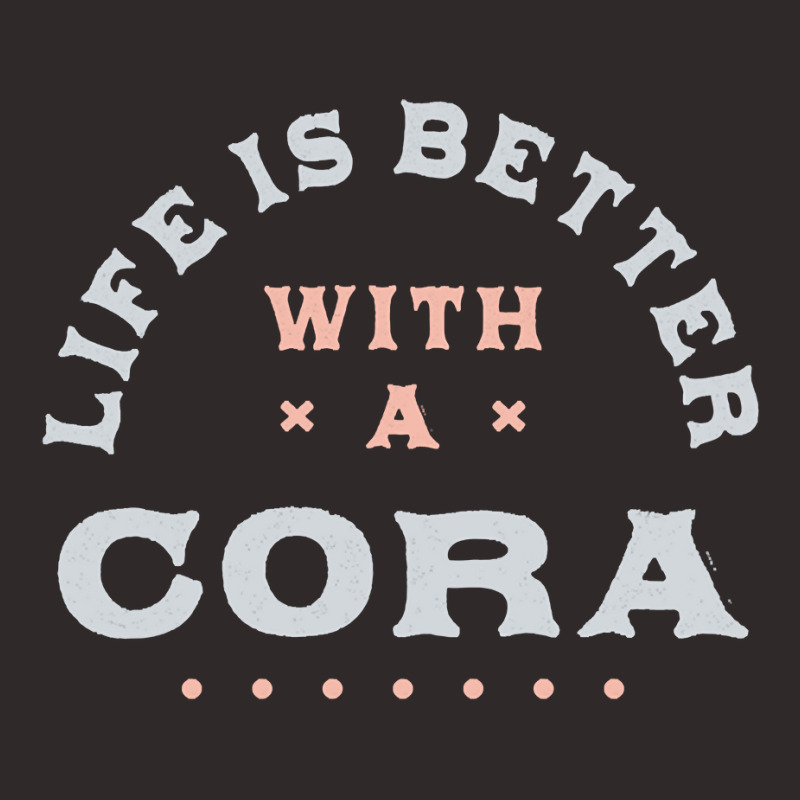 Life Is Better With A Cora Name Funny Sarcastic Nickname Pullover Hood Racerback Tank by taefyhonune | Artistshot