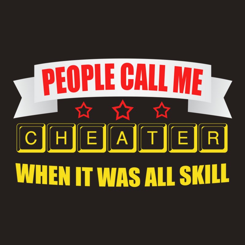 People Call Me Cheater When It Was All Skill 1 Tank Top by AngieFurr | Artistshot