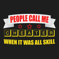 People Call Me Cheater When It Was All Skill 1 Classic T-shirt | Artistshot