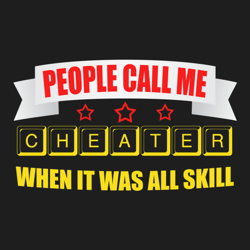 People Call Me Cheater When It Was All Skill 1 Classic T-shirt by AngieFurr | Artistshot