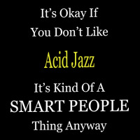 It's Ok If You Don't Like Acid-jazz It's Kind Of A Smart People Thing Baby Tee | Artistshot