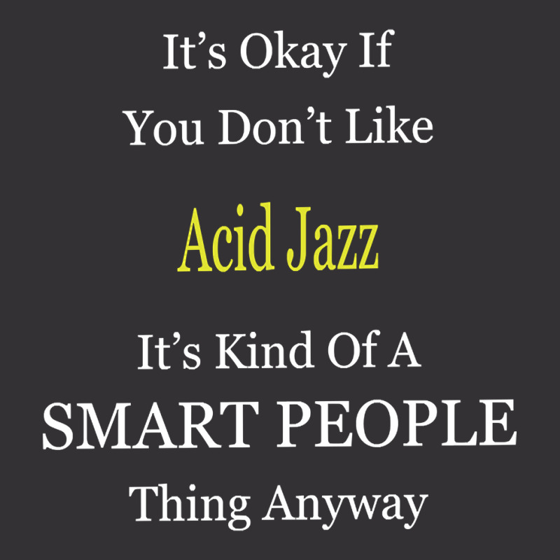 It's Ok If You Don't Like Acid-jazz It's Kind Of A Smart People Thing Vintage Hoodie by Kandurip541 | Artistshot