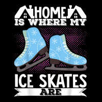 Figure Skater Home Is Where My Ice Skates Are Dancing T Shirt Adjustable Cap | Artistshot