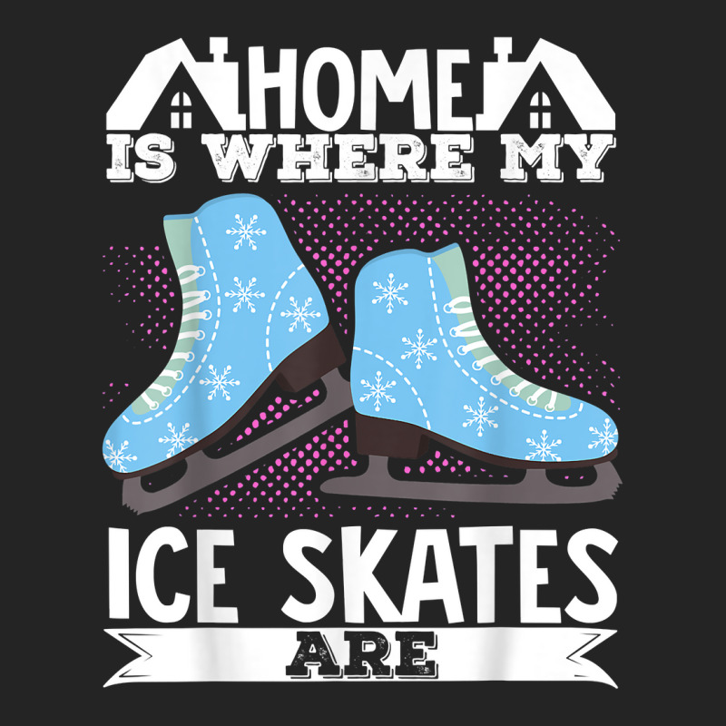 Figure Skater Home Is Where My Ice Skates Are Dancing T Shirt 3/4 Sleeve Shirt by cm-arts | Artistshot