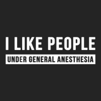 I Like People Under General Anesthesia Anesthesiology 3/4 Sleeve Shirt | Artistshot