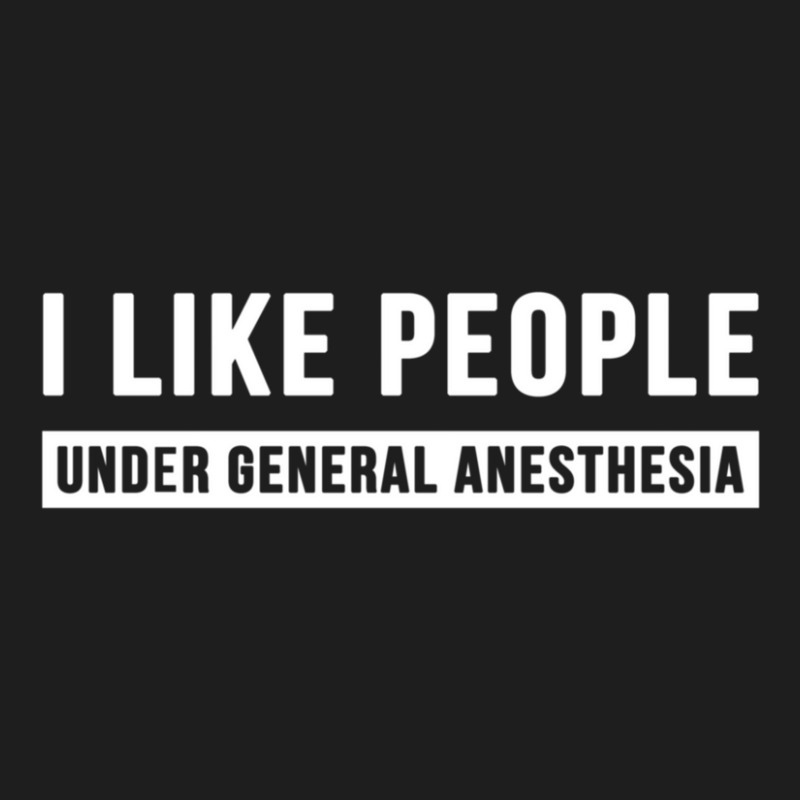 I Like People Under General Anesthesia Anesthesiology Classic T-shirt | Artistshot