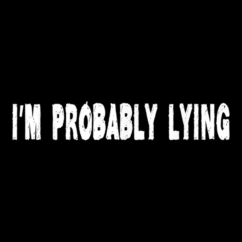 Im Probably Lying Liar Cheater Deceiver Sarcastic T Unisex Jogger by StaceyKerry | Artistshot