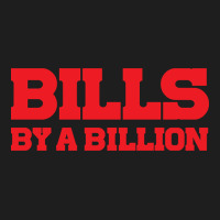 Bills By A Billion-xqqk7 Classic T-shirt | Artistshot