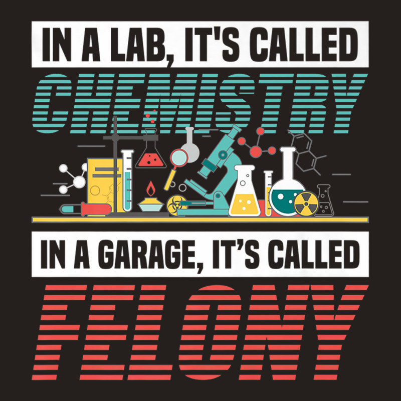 In A Lab It's Called Chemistry In Garage It's Called Felony Premium T Tank Top | Artistshot