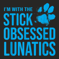 I'm With The Stick Obsessed Lunatics   Funny Dog Lover T Shirt Ladies Fitted T-shirt | Artistshot