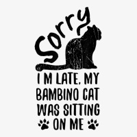 I'm Late My Bambino Cat Was Sitting On Me Funny Cat Lover T Shirt Ladies Fitted T-shirt | Artistshot