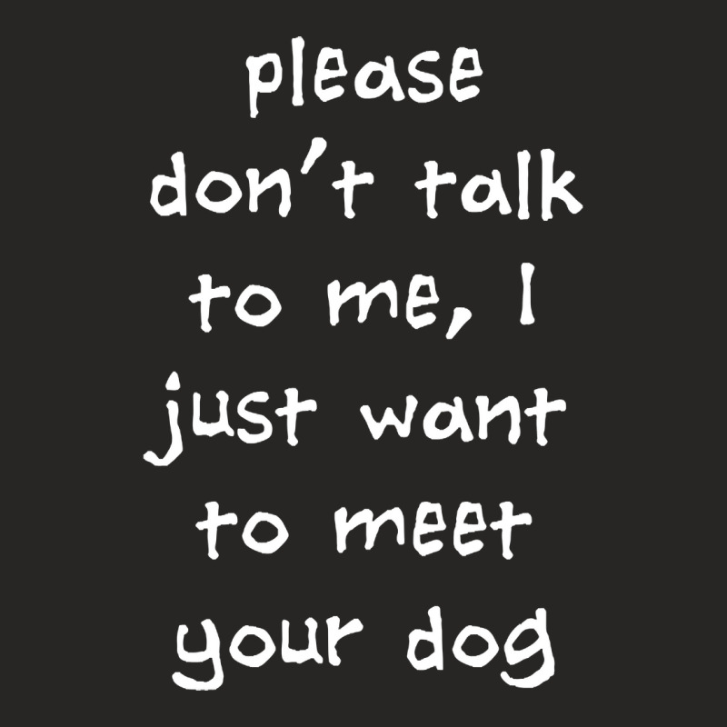 Please Don't Talk To Me, I Just Want To Meet Your Dog Ladies Fitted T-Shirt by kentuckykonpha9 | Artistshot