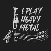 I Play Heavy Metal Musician Brass Musical Instrument Music T Shirt Classic T-shirt | Artistshot