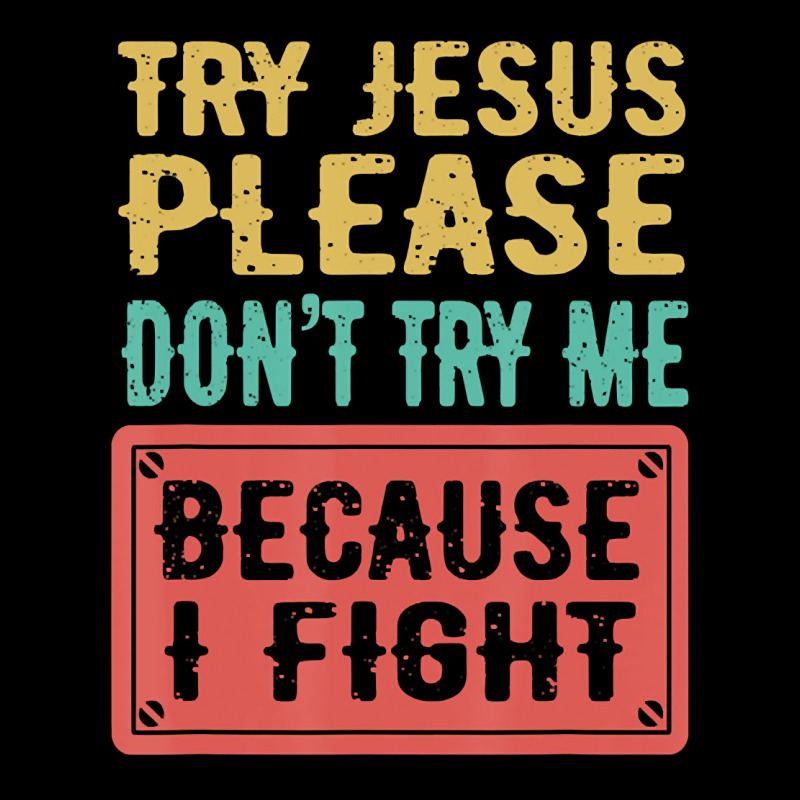 Try Jesus Please Don't Try Me Because I Fight Sarcastic Gift Toddler Sweatshirt by Kanmopsuk45 | Artistshot