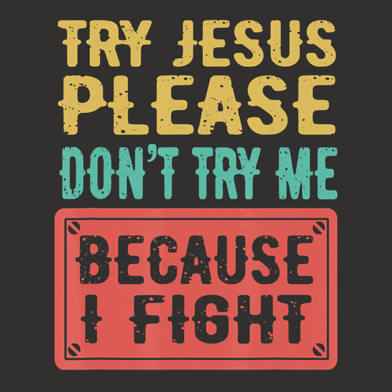 Try Jesus Please Don't Try Me Because I Fight Sarcastic Gift Champion Hoodie by Kanmopsuk45 | Artistshot