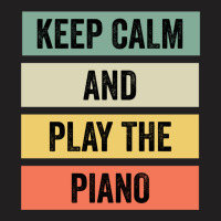 Keep Calm And Play The Piano T-shirt | Artistshot