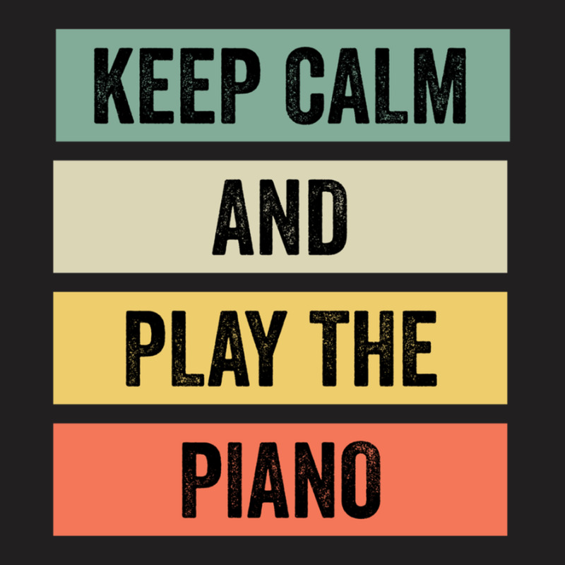 Keep Calm And Play The Piano T-shirt | Artistshot