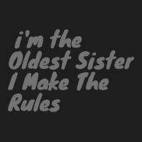 Oldest Sister I Make The Rules Funny Matching Sibling Products. Classic T-shirt | Artistshot