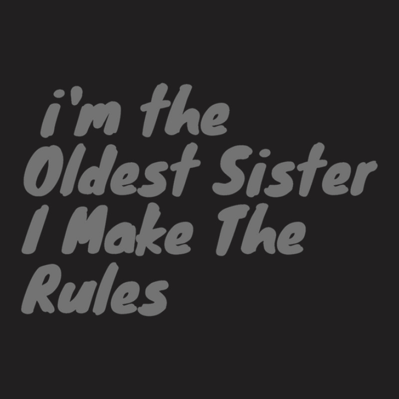 Oldest Sister I Make The Rules Funny Matching Sibling Products. T-shirt | Artistshot