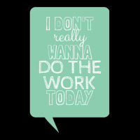 I Don_t Really Wanna Do The Work Today Legging | Artistshot