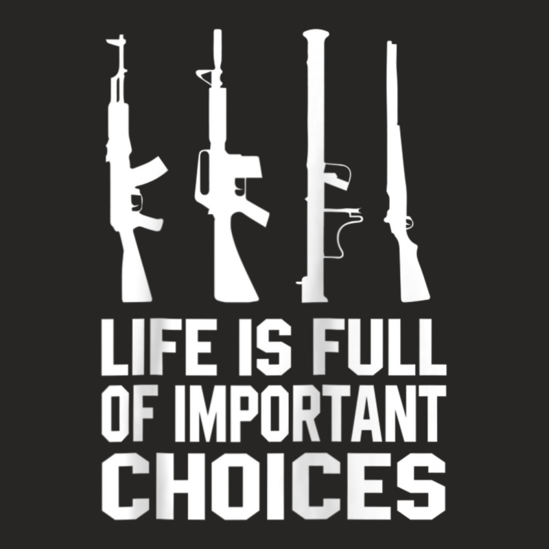 Life Is Full Of Important Choices Gun Rights Quote Ladies Fitted T-Shirt by cm-arts | Artistshot