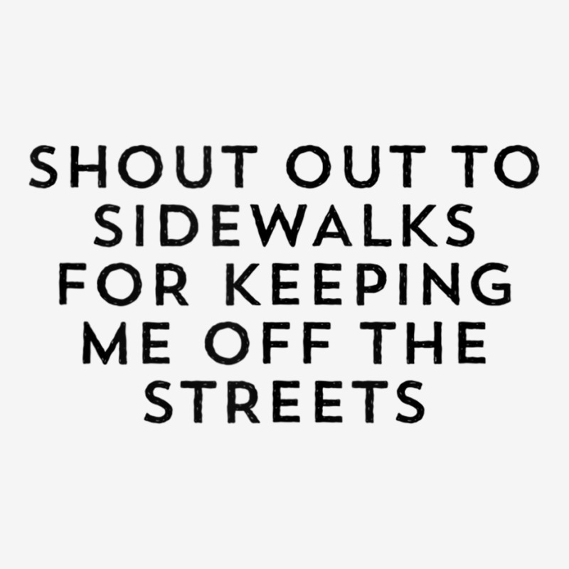 Shout Out To Sidewalks For Keeping Me Off The Streets Joke Tank Top Camper Cup | Artistshot