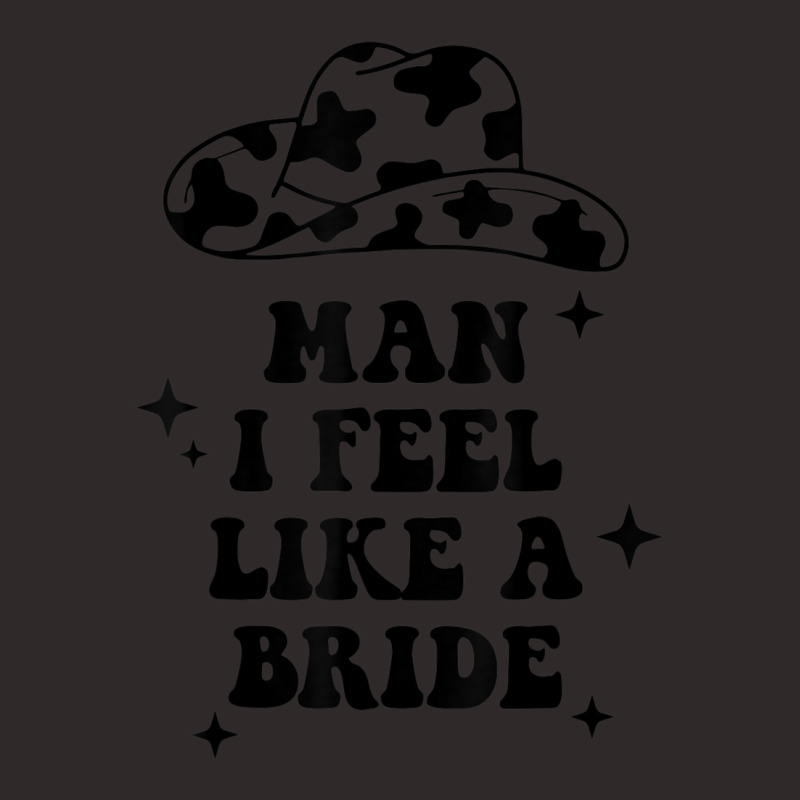 Man I Feel Like A Bride Bachelorette Party Western Cowgirl Racerback Tank by cm-arts | Artistshot