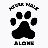 Never Walk Alone T-shirt | Artistshot