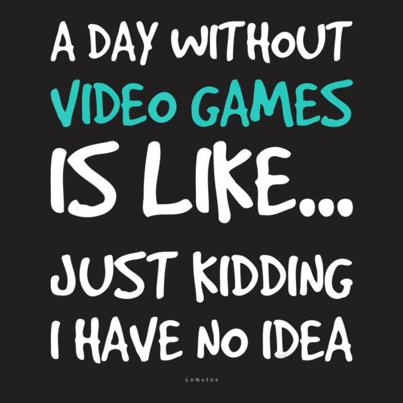 A Day Without Video Games T-s. Video Game T-Shirt by cm-arts | Artistshot